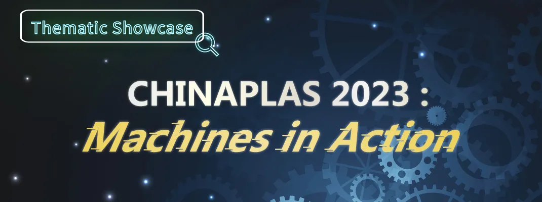 CHINAPLAS 2023: Machines in Action